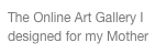 The Online Art Gallery I designed for my Mother